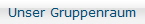 Unser Gruppenraum